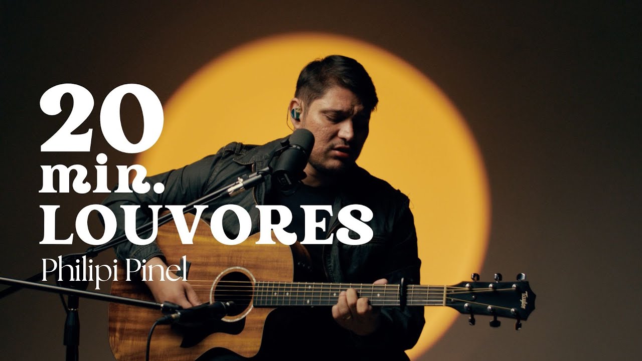 20 minutos de Louvores  - Philipi Pinel