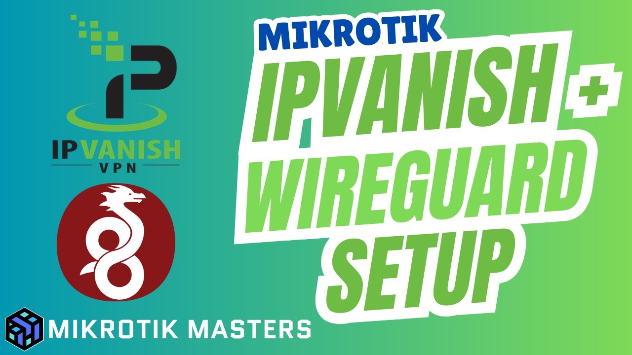 How to Configure IPVanish WireGuard on MikroTik  Full Setup Guide with Policy Routing