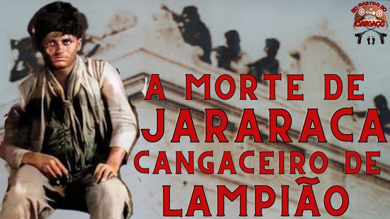 A MORTE DO CANGACEIRO JARARACA, HOMEM FORTE DE LAMPIÃO