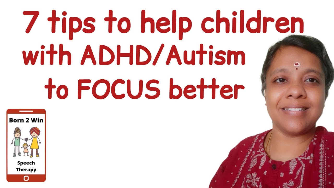 7 tips to help children with Autism/ADHD to focus better