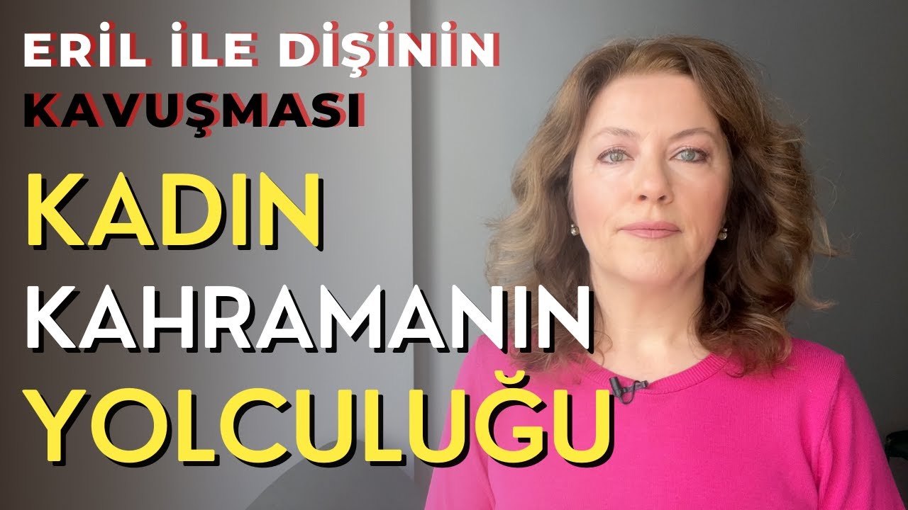 Eril Dişil Kavuşması | Kadın Kahramanın Yolculuğu