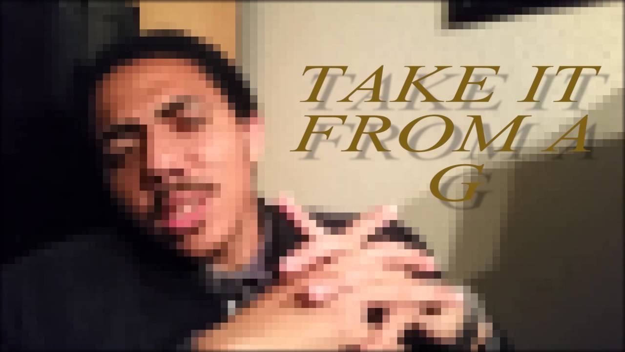 TAKE IT FROM A G