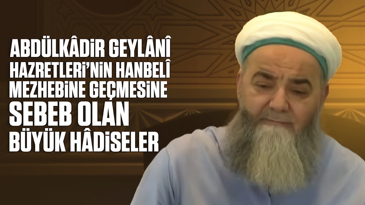 Abdülkâdir Geylânî Hazretleri’nin Hanbelî Mezhebine Geçmesine Sebeb Olan Büyük Hâdiseler