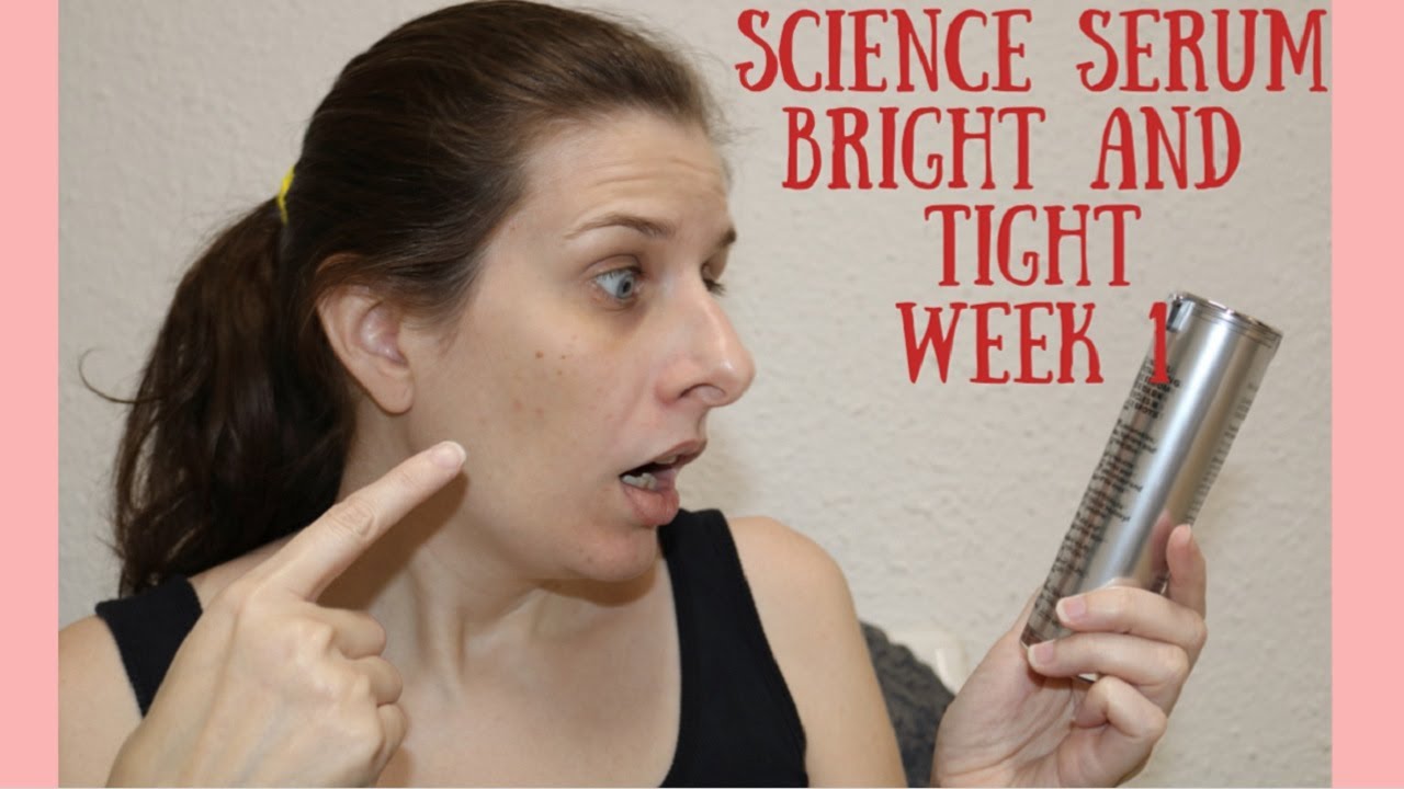 Science Serum Bright and Tight 1 week Update!