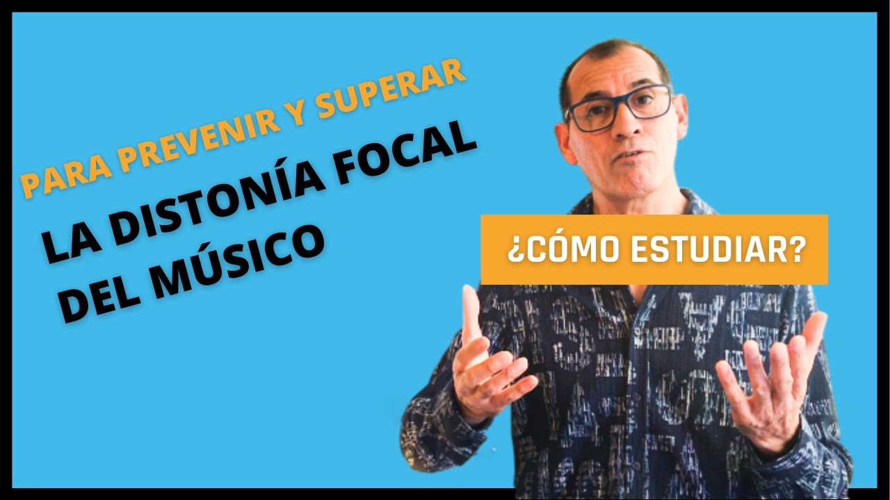 Cómo estudiar para PREVENIR y SUPERAR la DISTONÍA FOCAL DEL MÚSICO