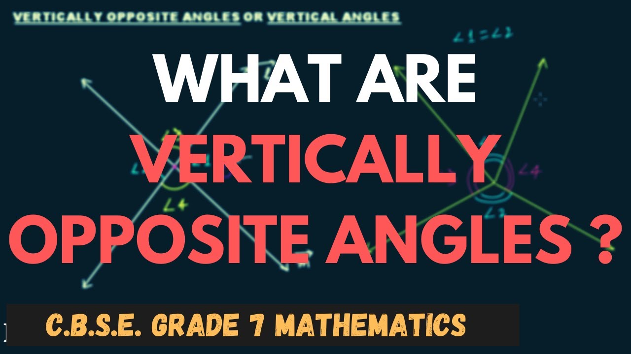 What are Vertically Opposite Angles? || Geometry || C.B.S.E. Grade 7 Mathematics