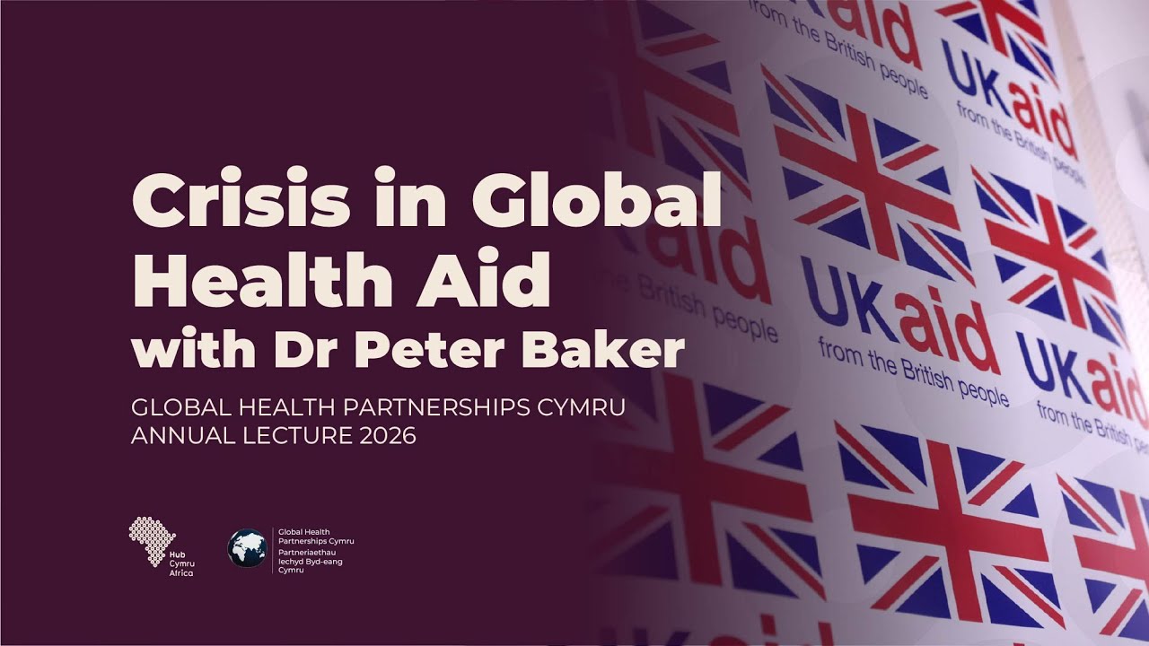 Crisis in Global Health Aid with Dr Peter Baker | Global Health Partnerships Cymru Annual Lecture