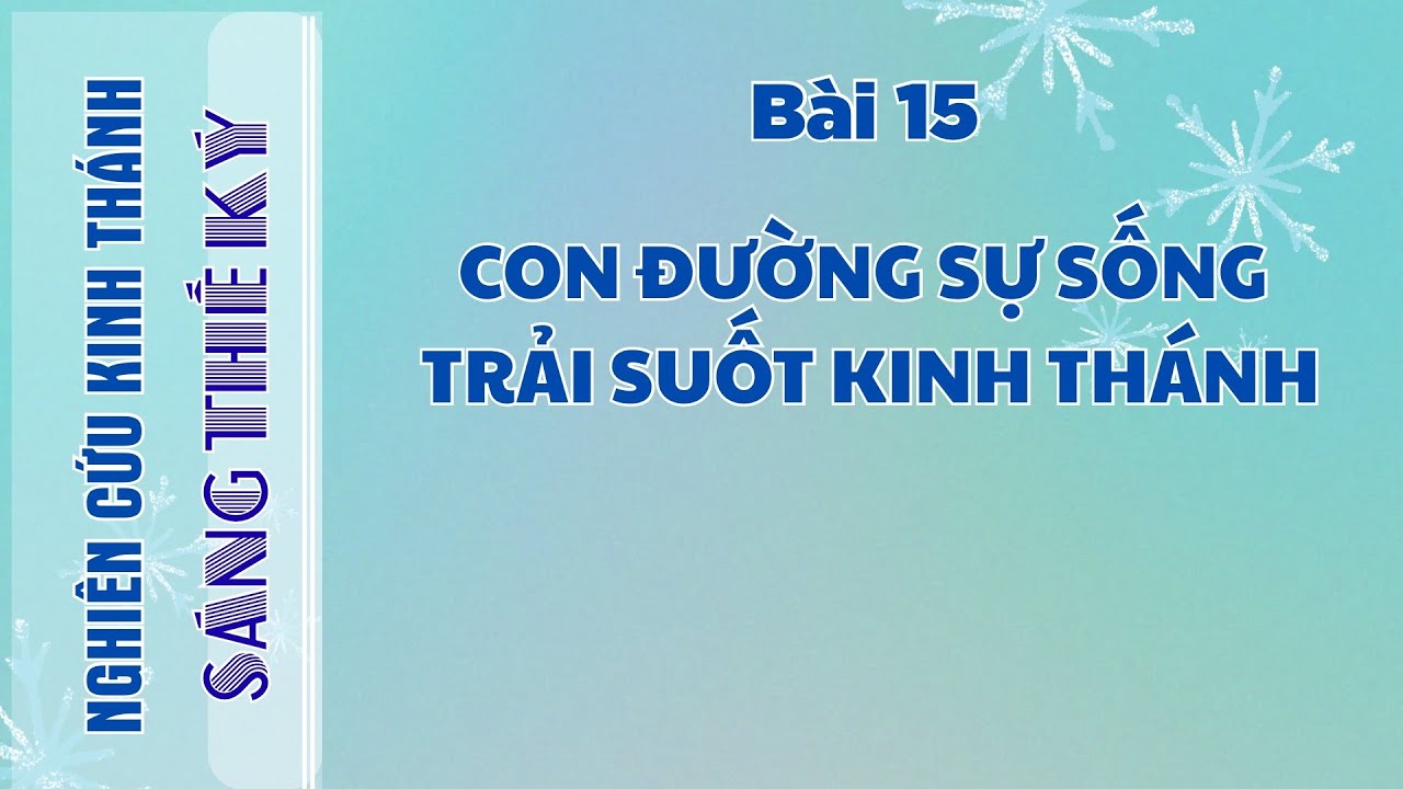 BÀI 15 CON ĐƯỜNG SỰ SỐNG TRẢ SUỐT KINH THÁNH