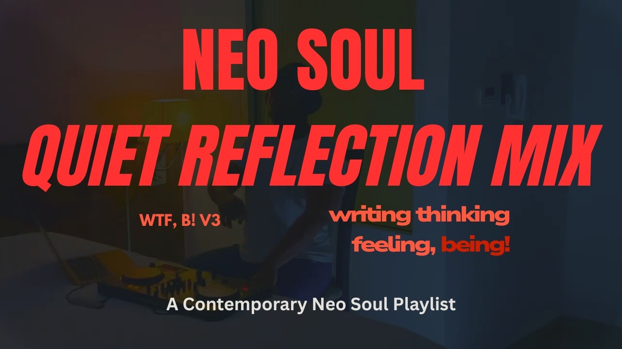 peaceful neo soul | wtf, b! v3 | thinking about love and life.. | writing thinking feeling, being!