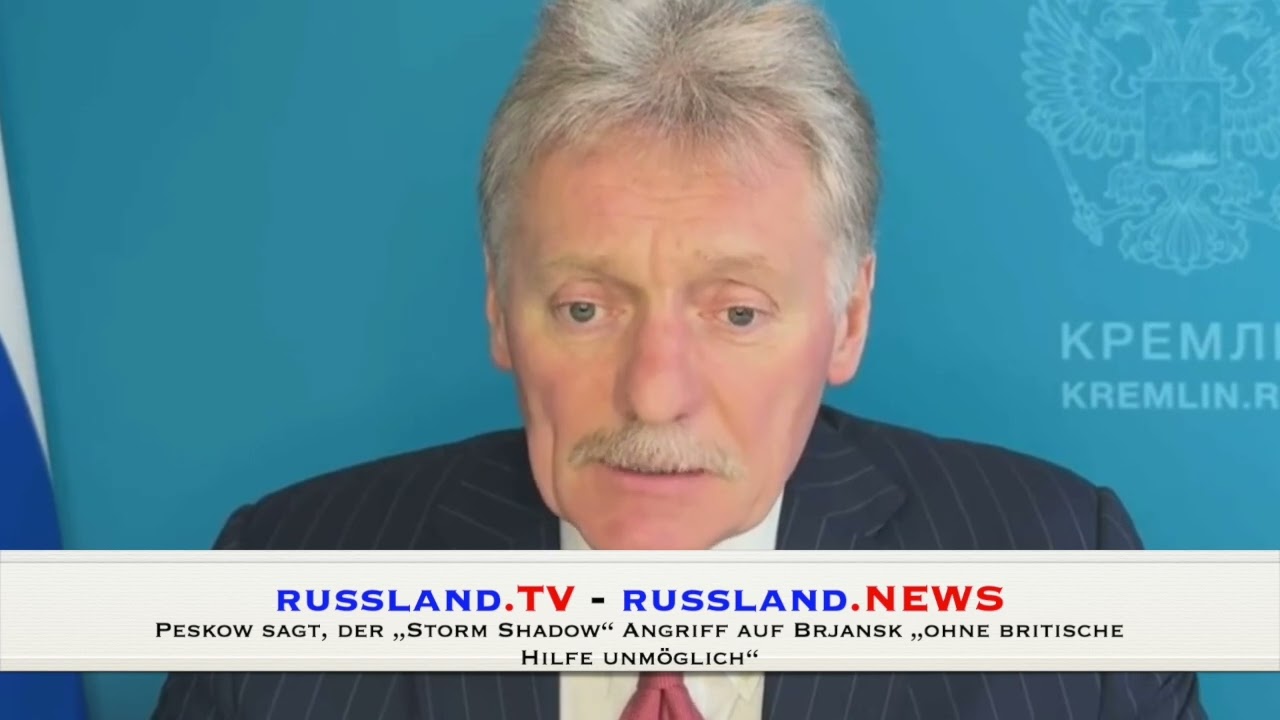 Peskow sagt, der „Storm Shadow“ Angriff auf Brjansk „ohne britische Hilfe unmöglich“