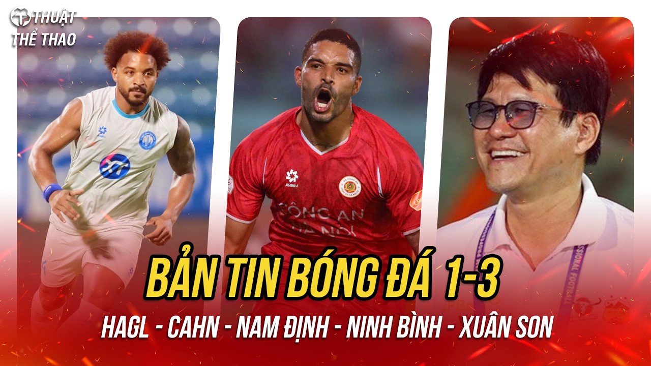 Bóng đá hôm nay 1-3 | HAGL sắp có trung vệ xịn, Viettel đấu Hà Nội, Xuân Son ghi bàn cho Nam Định?