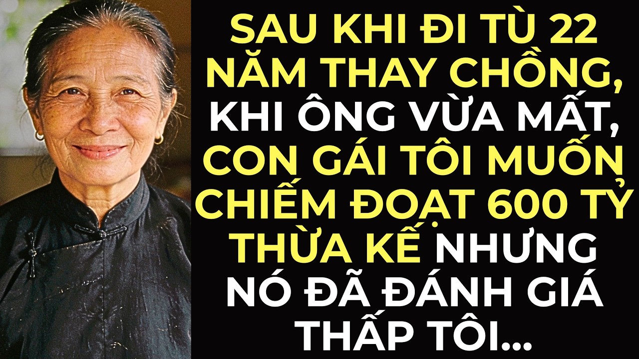 Con gái tôi muốn chiếm đoạt 600 tỷ thừa kế nhưng nó đã đánh giá thấp tôi...