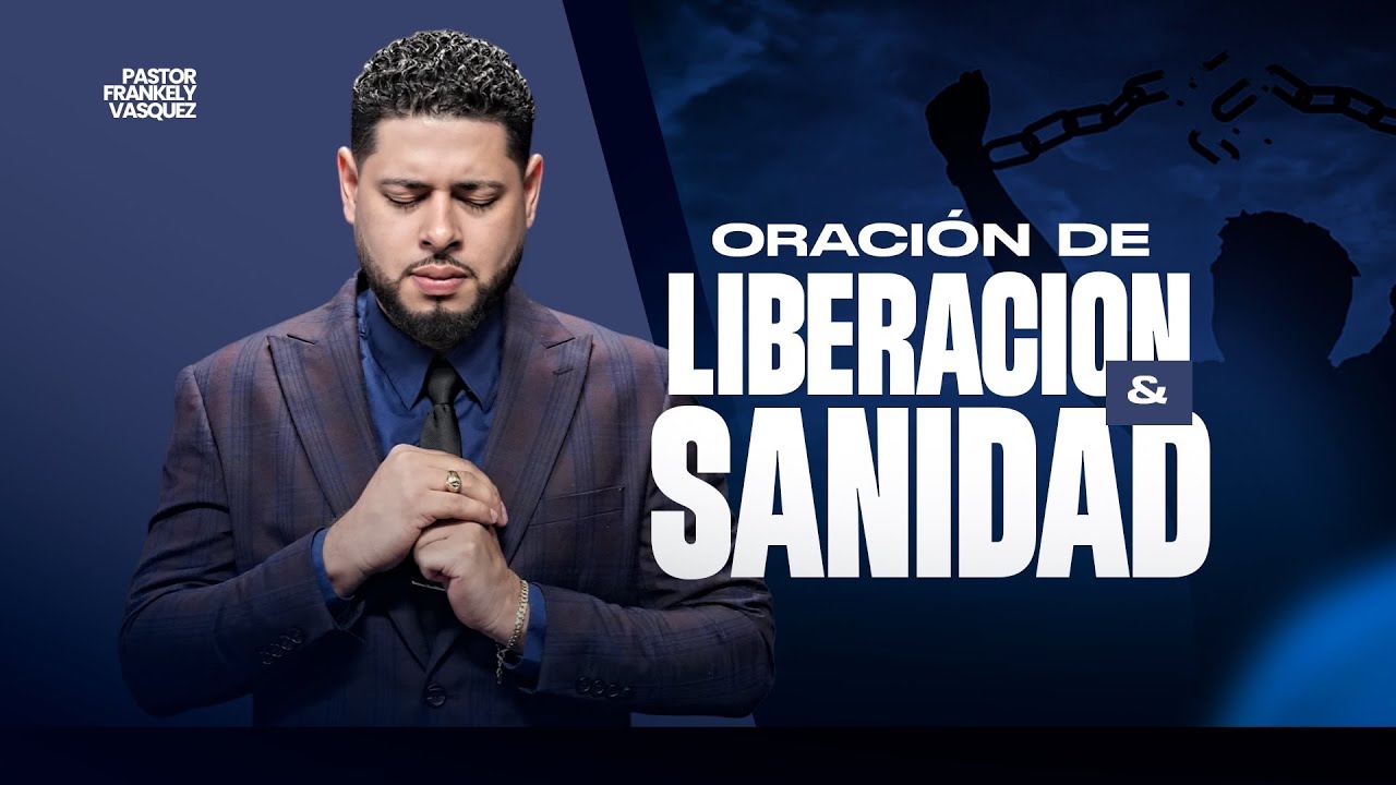 ORACION DE LIBERACION Y SANIDAD I Pastor Frankely Vásquez