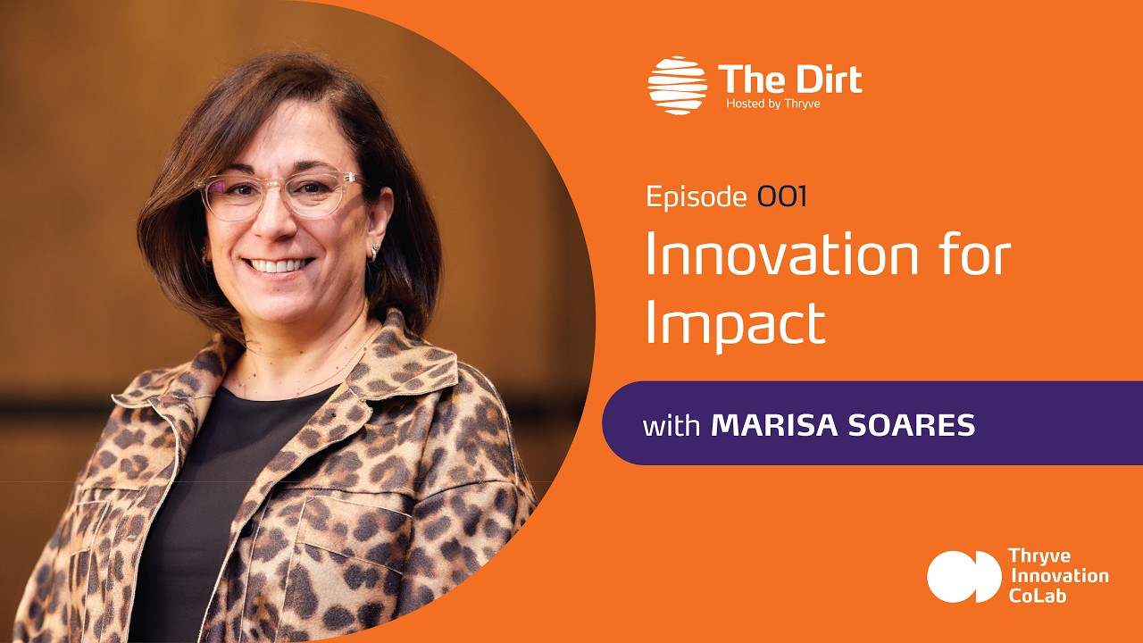 The Dirt - Hosted by Thryve | Episode 001 | 'Innovation for Impact' with Marisa Soares