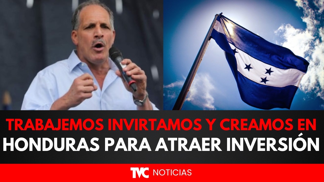 Asfura:Trabajemos invirtamos y creamos en Honduras para atraer inversión y desarrollar el país