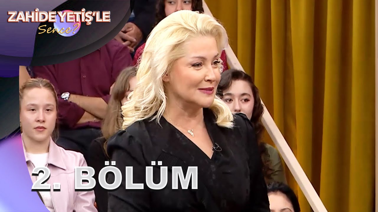 Zahide Yetiş'le Sence? | 2. Bölüm