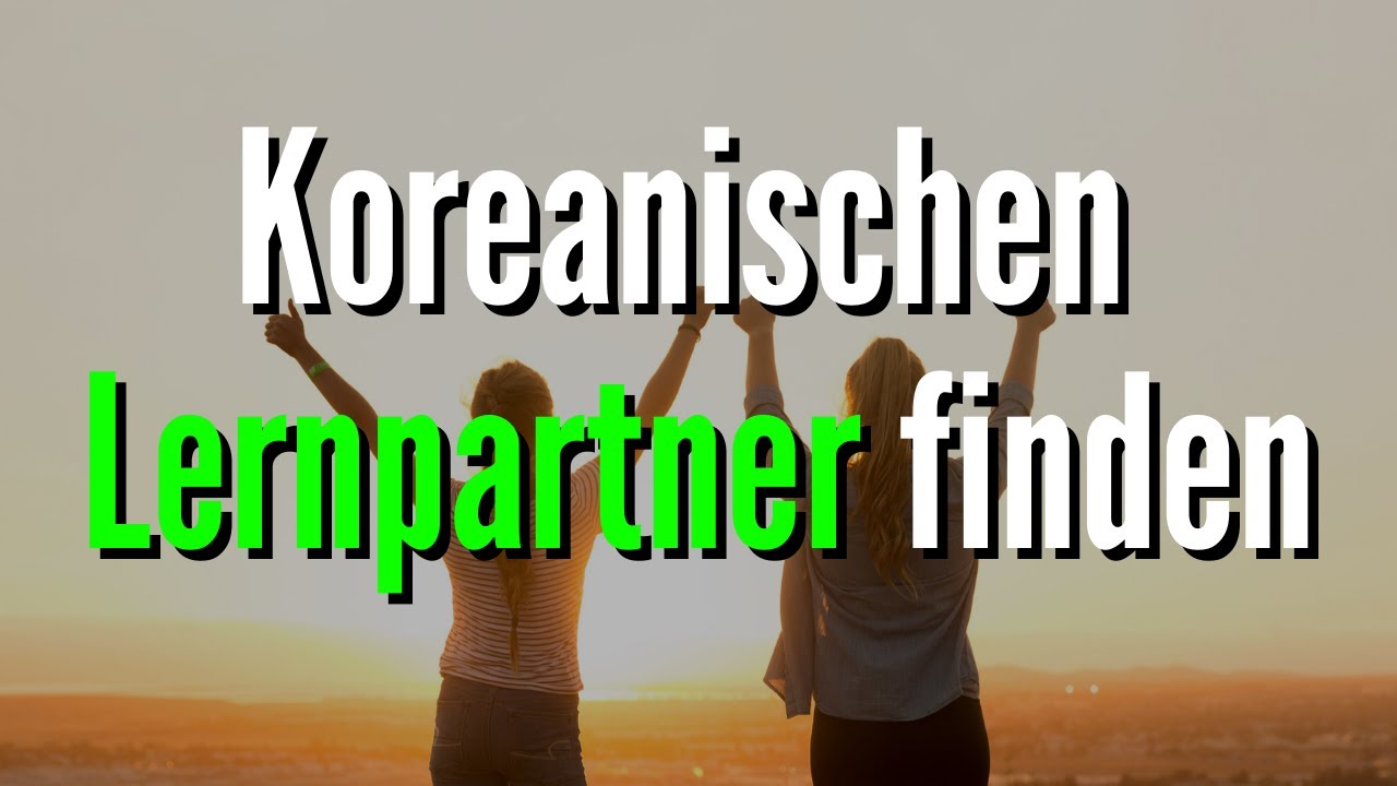 Koreanischen Lernpartner finden (Lernerfolg ×3 🤯) | Koreanische Freunde finden