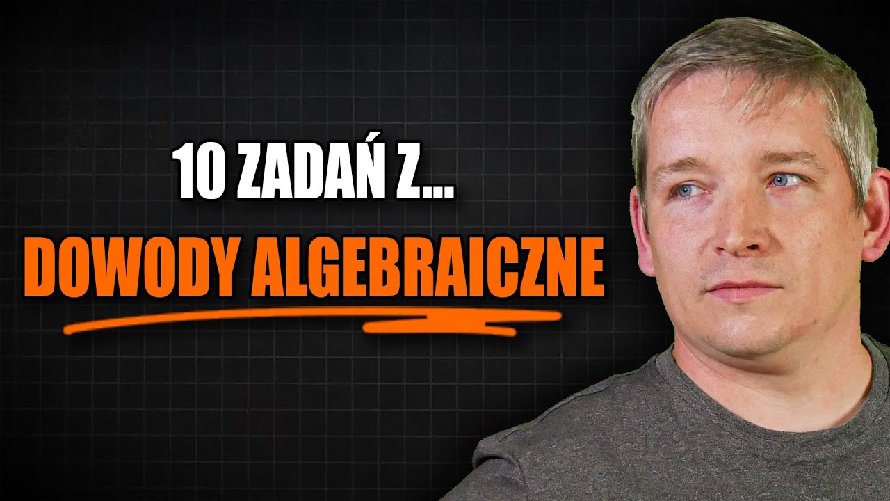 Dowody algebraiczne - 10 zadań, które musisz umieć! (Rozszerzenie)