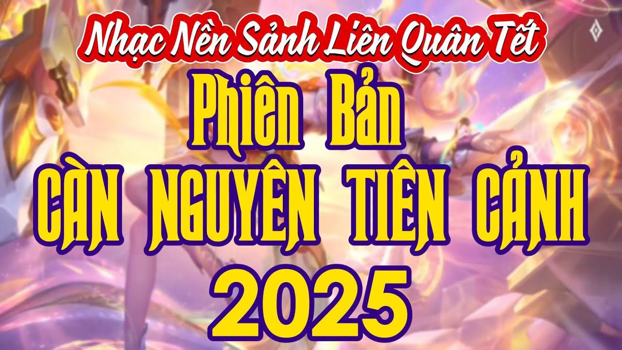 TOP | Nhạc Nền Liên Quân Tết 2025 | Phiên Bản Cập Nhật CÀN NGUYÊN TIÊN CẢNH | AOV Tet 2025 Version