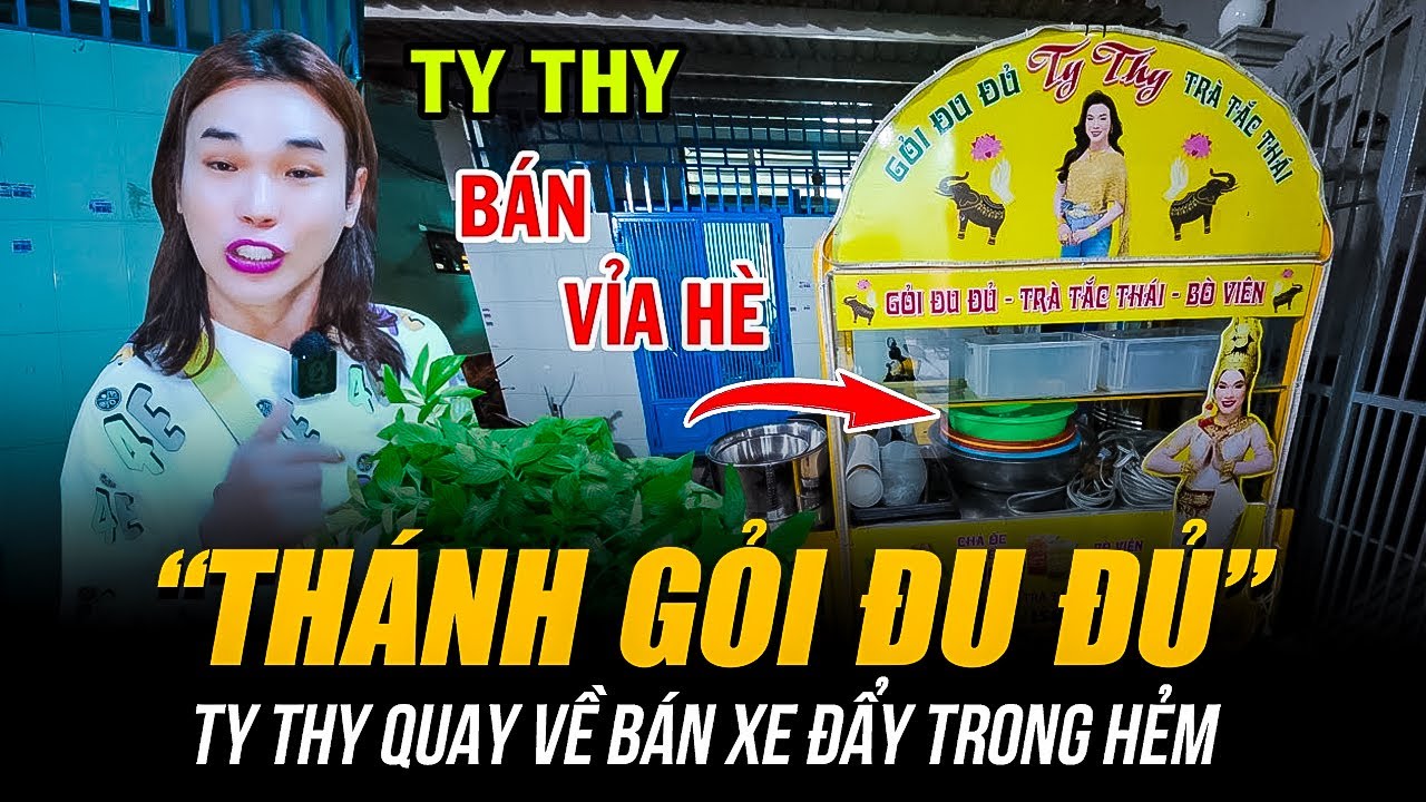 “THÁNH GỎI ĐU ĐỦ” TY THY QUAY VỀ BÁN XE ĐẨY TRONG HẺM | 3 LẦN ĐÓNG CỬA QUÁN VÀ BÀI HỌC KINH DOANH