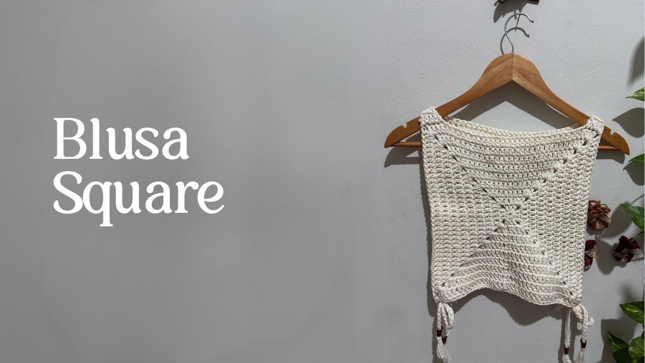 PASSO A PASSO DE CROCHÊ: COMO FAZER UMA BLUSA SQUARE