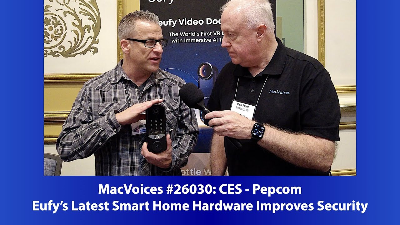 MacVoices #26030: Pepcom at CES - Eufy's Latest Smart Home Hardware Improves Security