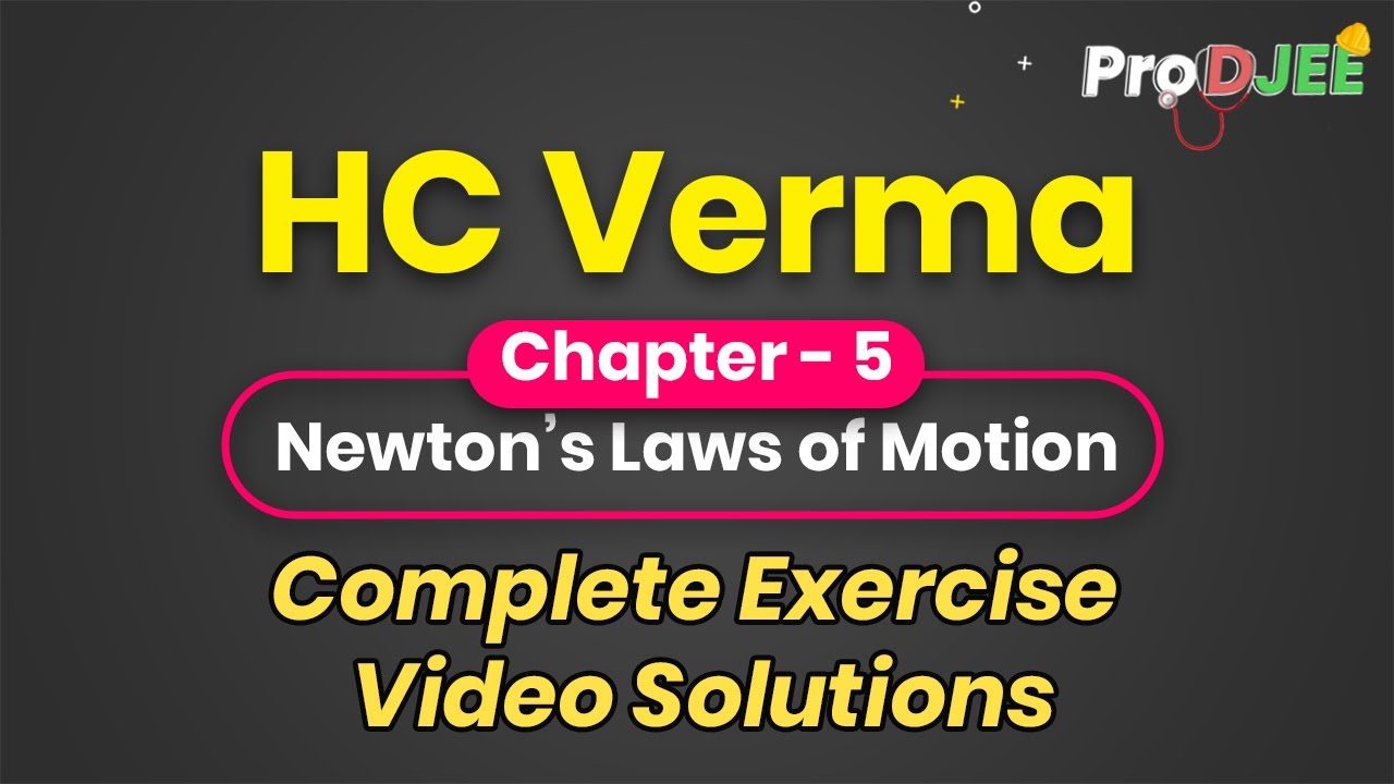 Concepts of Physics-HC VERMA | Exercise Video Solutions | Chapter 5 Newton&rsquo;s Laws of Motion