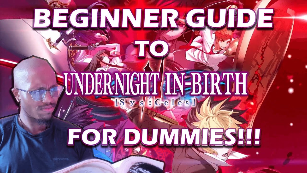 MY beginner Guide to Under Night in Birth 2!!!