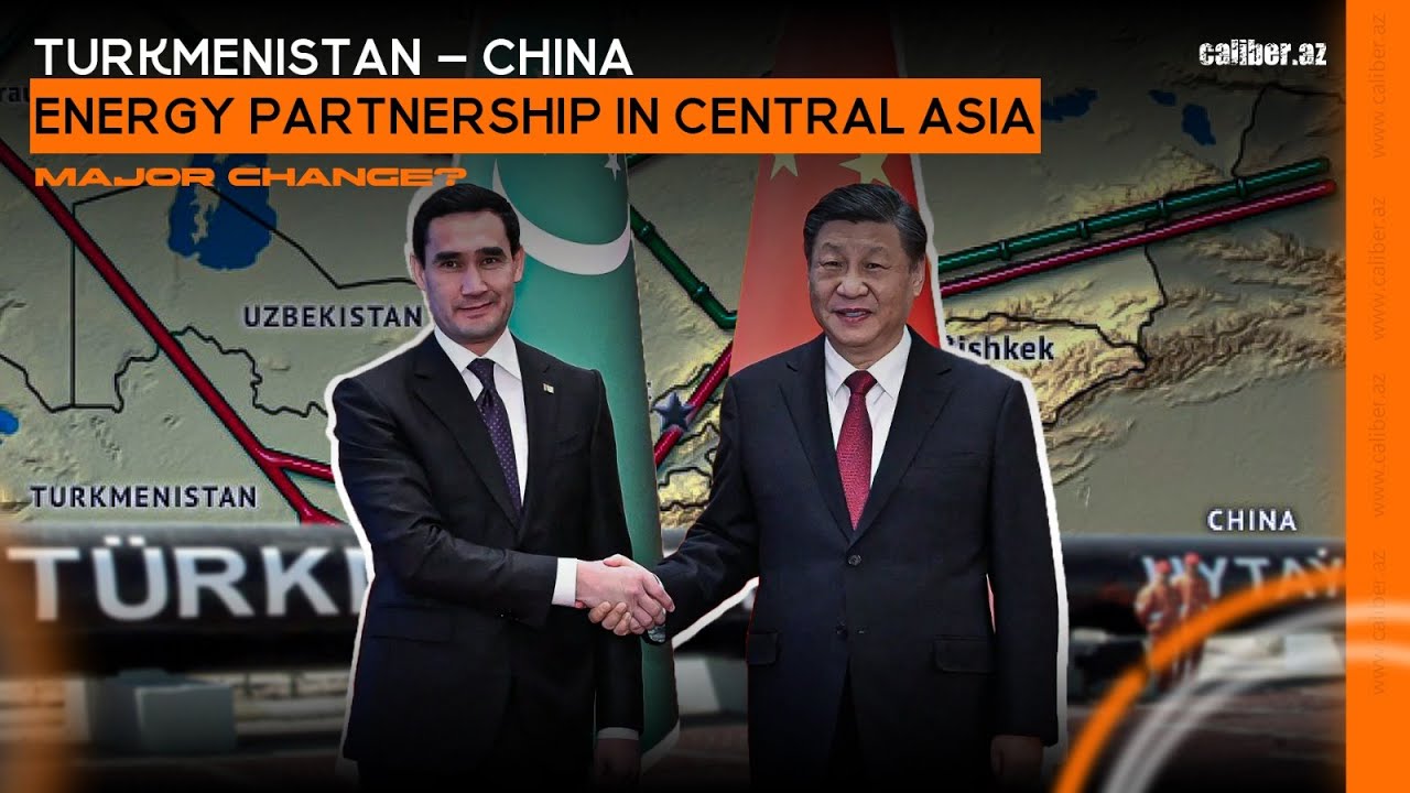 Turkmenistan &ndash; China energy partnership in Central Asia - Major change?