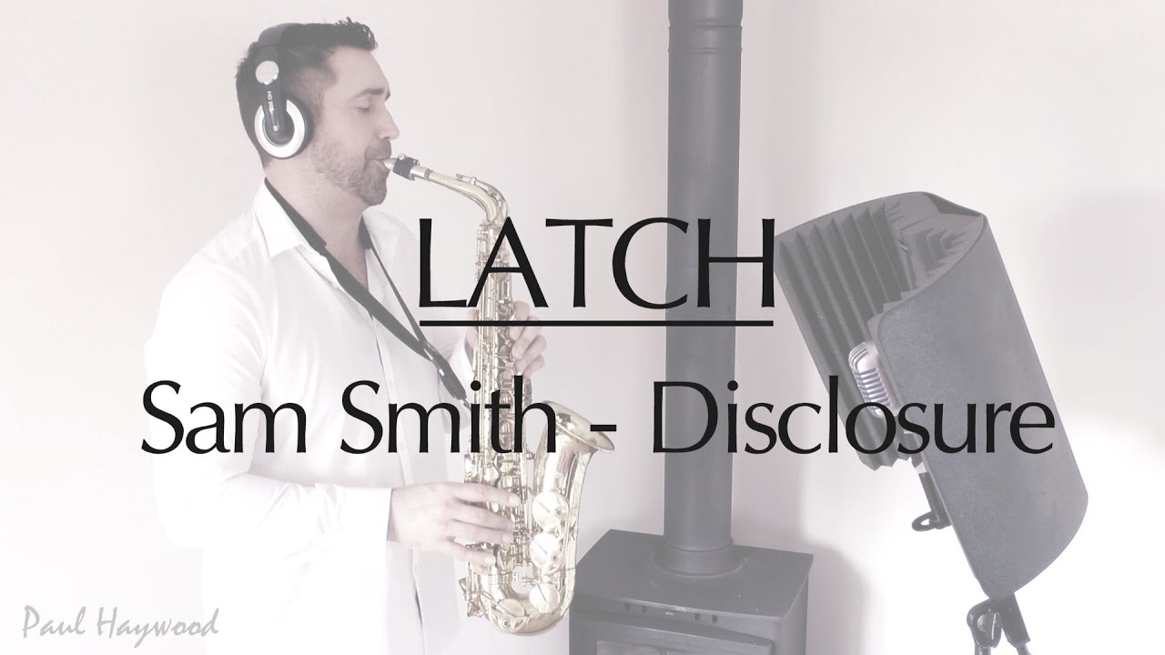 LATCH (Sam Smith) by Disclosure - 🎷 Sax Cover 🎷 by Paul Haywood