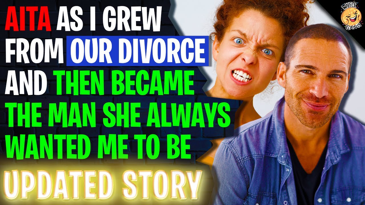 AITA As I Grew From Our Divorce And Then Became The Man She Always Wanted | Reading Reddit Stories