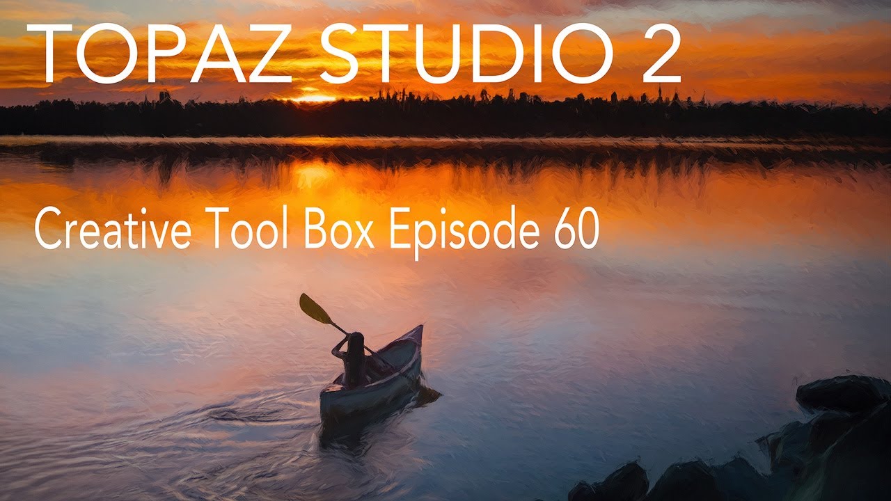 TOPAZ STUDIO 2  (Creative Tool Box) Episode 60