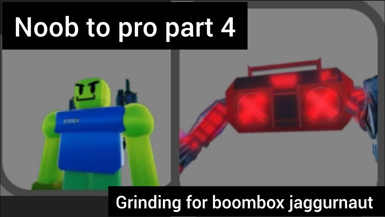 Noob to pro part 4 grinding for boombox jaggurnaut 