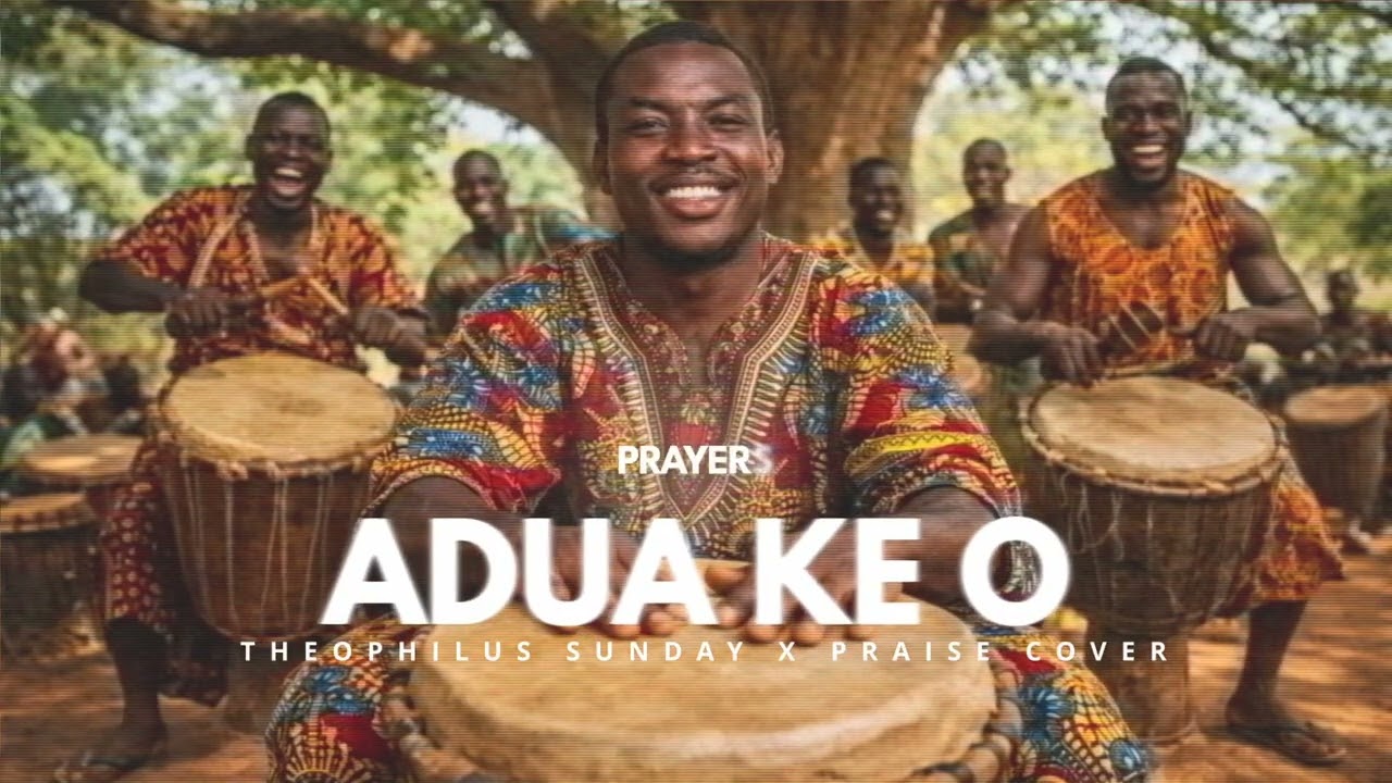 Adua Ke O - Theophilus Sunday - Praise Cover