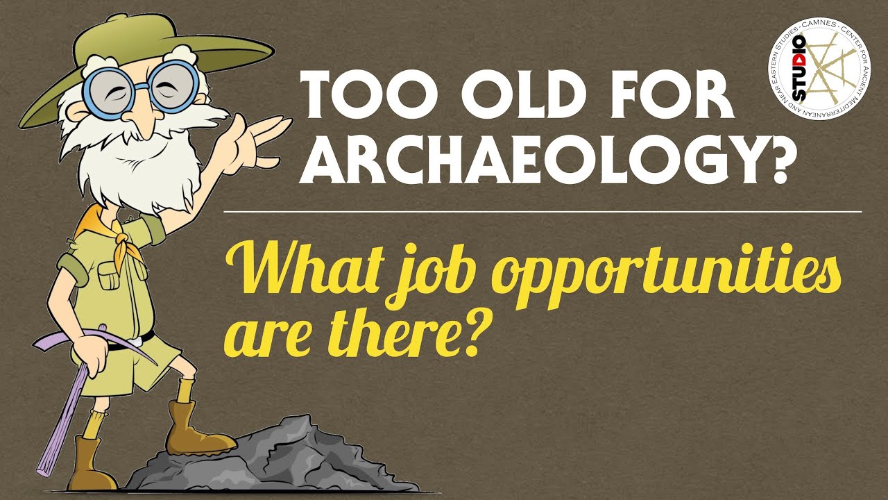 Too old for archaeology? What job opportunities are there?