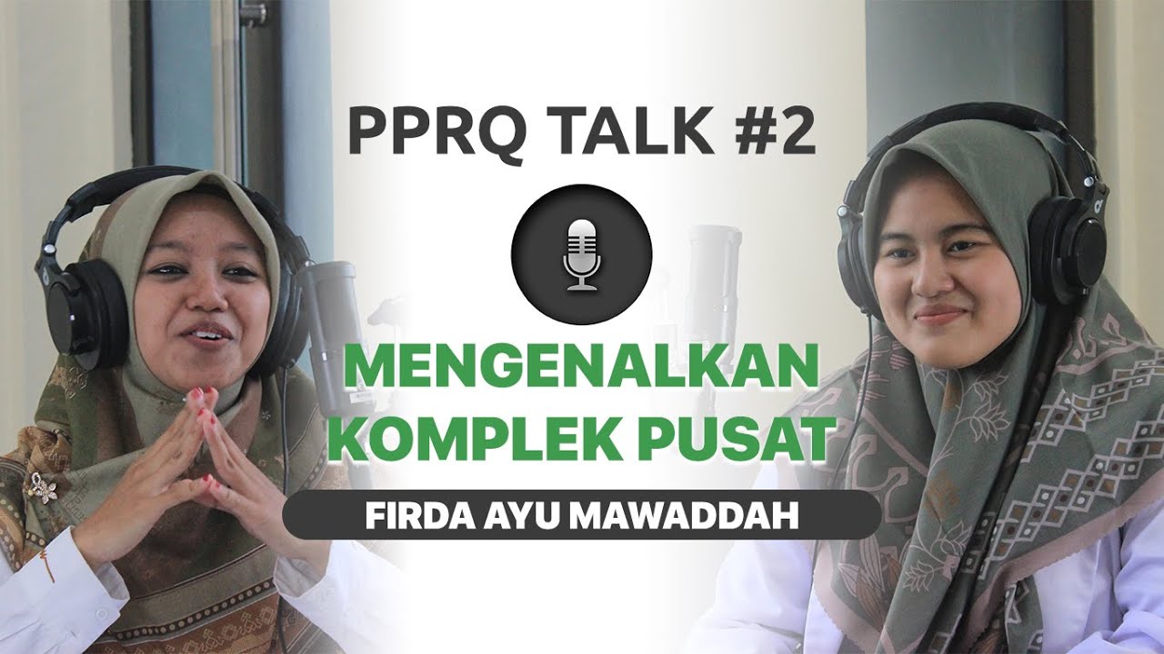 TENTANG KOMPLEK PUSAT - FIRDA AYU MAWADDAH | PPRQ TALK#2