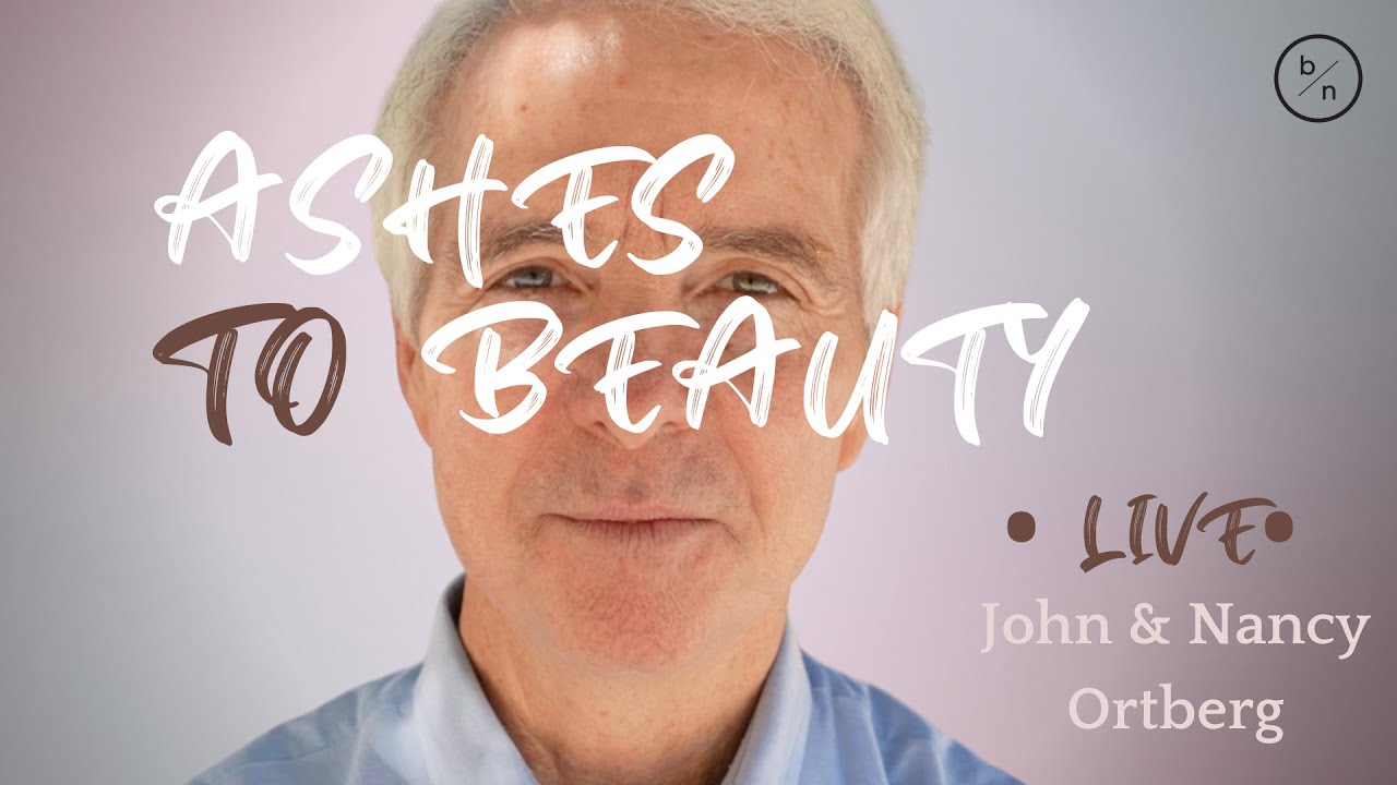 Ashes to Beauty • ВЖИВУЮ • с Джоном и Нэнси Ортберг