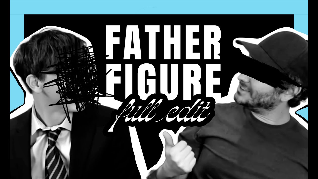 I protect the family - father figure || FULL EDIT || h3 edit