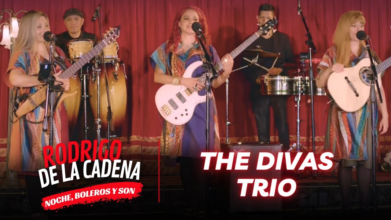 The Divas Trio desde COLOMBIA | Noche, Boleros y Son con Rodrigo De La Cadena