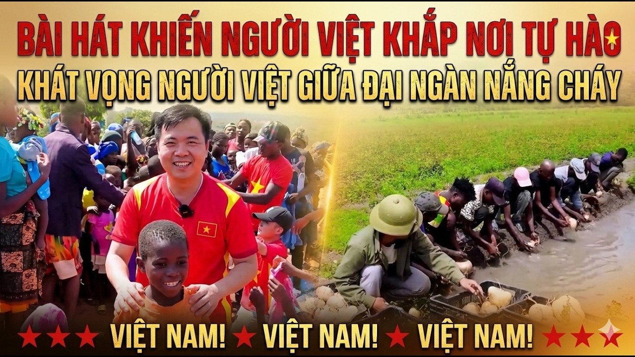 Bài Hát Khiến Người Việt Khắp Nơi Tự Hào | Khát Vọng Người Việt Giữa Đại Ngàn Nắng Cháy