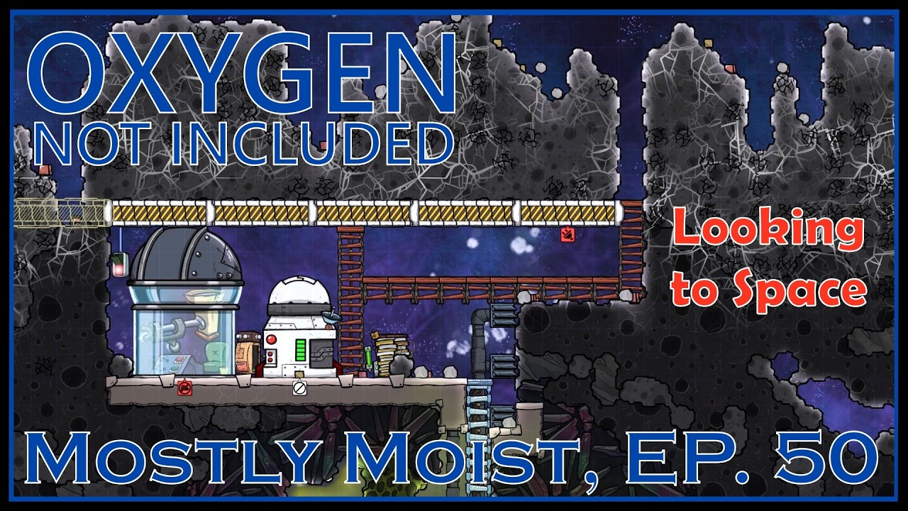 Looking to Space - Oxygen Not Included - Mostly Moist, Ep. 50