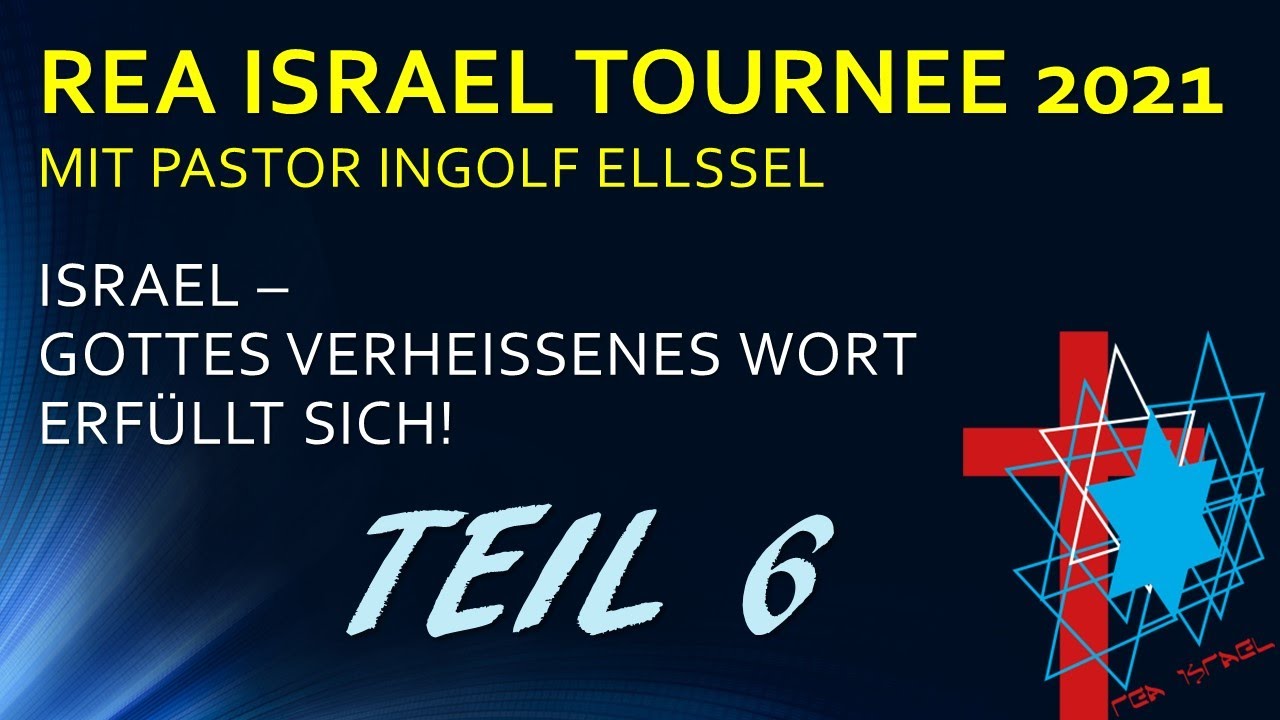 rea ISRAEL TOURNEE 2021: TEIL 6: ISRAEL GOTTES VERHEISSENES WORT ERF&Uuml;LLT SICH! PASTOR INGOLF ELLSSEL