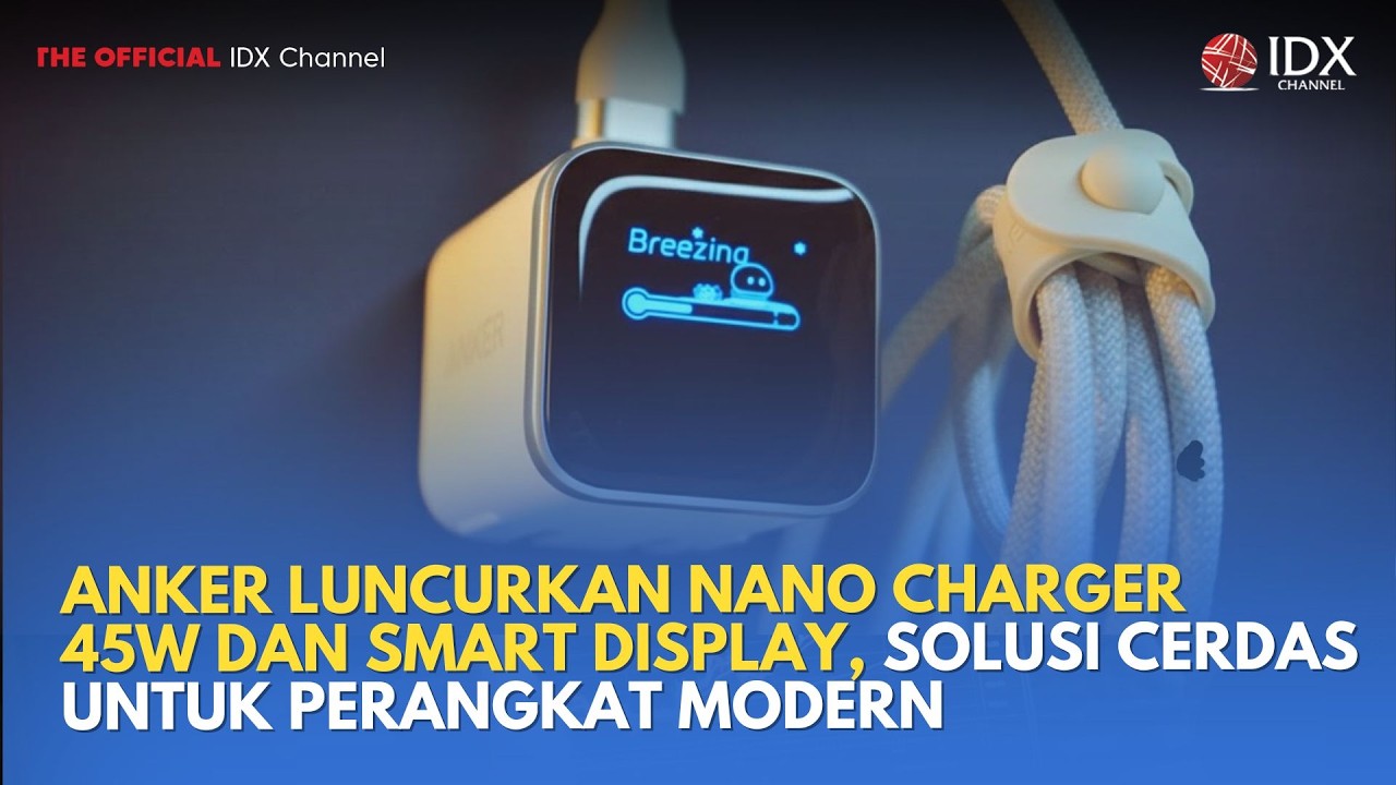 Anker Luncurkan Nano Charger 45W dan Smart Display, Solusi Cerdas untuk Perangkat Modern | TECH BIZZ