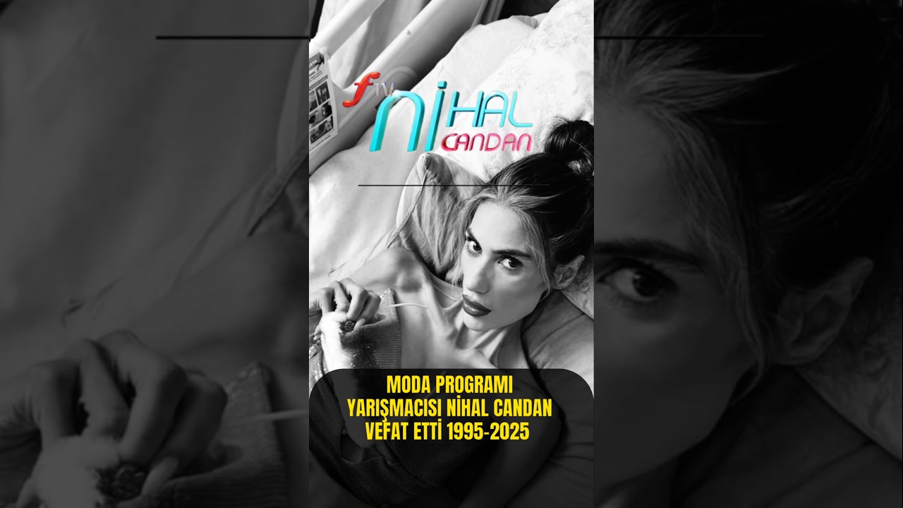 Nihal Candan 1995-2025 Vefat Etti