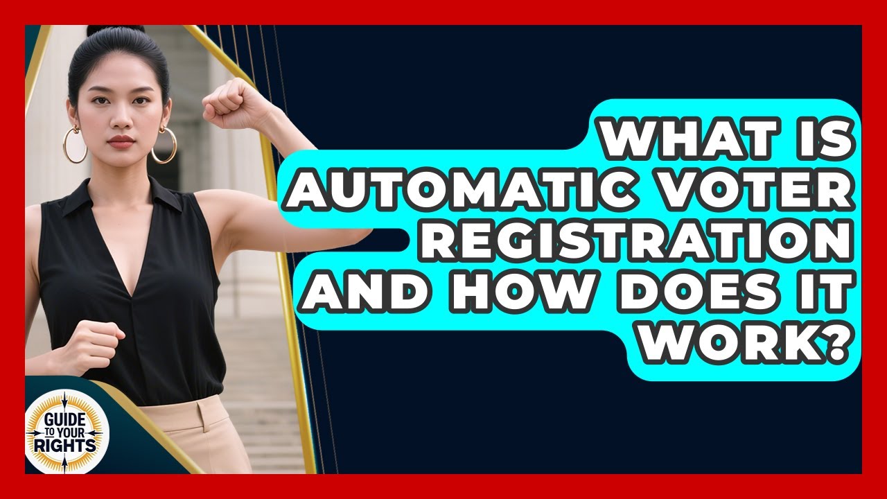 What Is Automatic Voter Registration And How Does It Work? - Guide To Your Rights