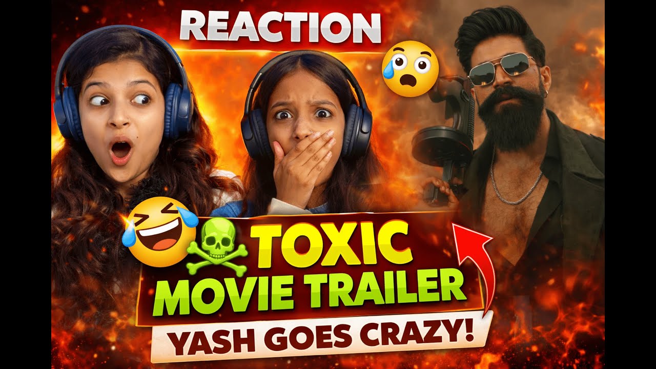 TOXIC Trailer Reaction | 2 Girls React to Yash&rsquo;s New Movie 😱🔥