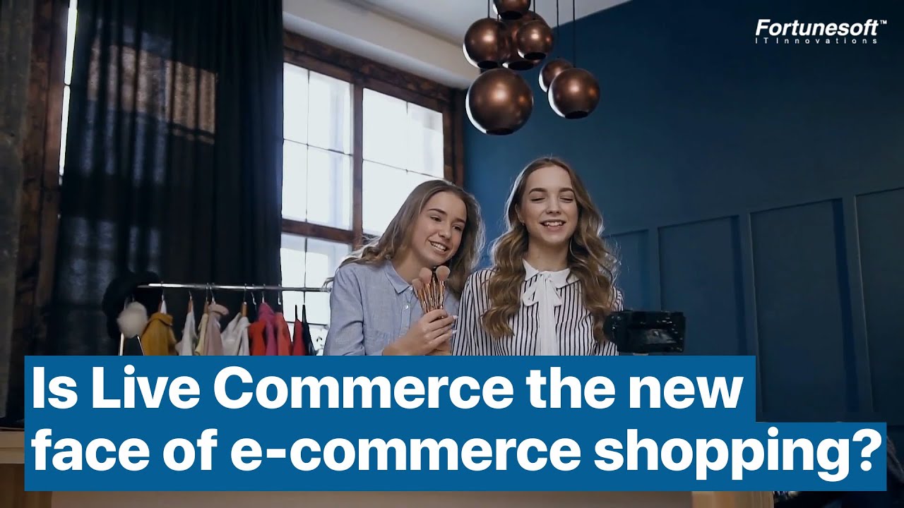 Live Commerce | New face of eCommerce shopping - Fortunesoft Video
