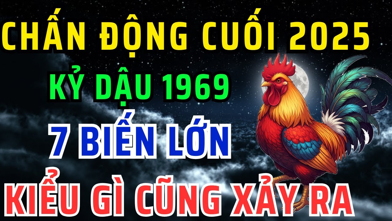Sự Thật Chấn Động! Kỷ Dậu 1969 Cuối năm 2025 Sẽ Đối Diện với 7 Biến Cực Lớn, Không Nghe Rất Phí