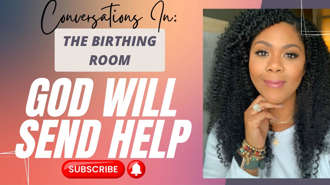 GOD WILL SEND HELP “CONVERSATIONS IN THE BIRTHING ROOM” #risingground