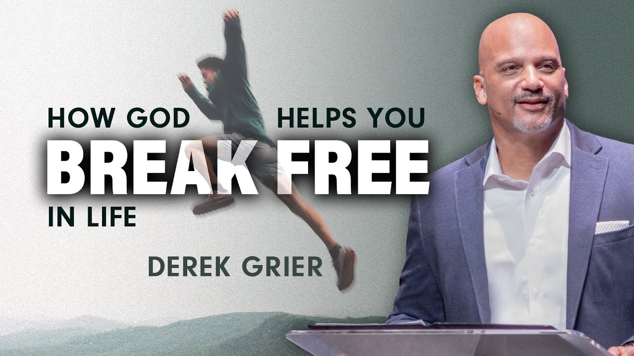 How God Helps You Break Free In Life I Derek Grier